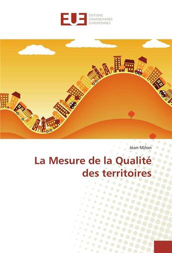 Couverture du livre « La mesure de la qualite des territoires » de Milon Jean aux éditions Editions Universitaires Europeennes