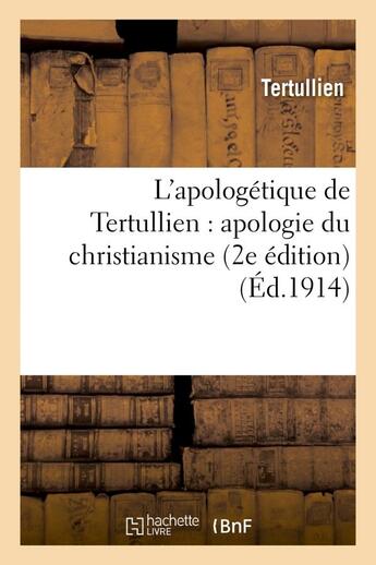 Couverture du livre « L'apologetique de tertullien : apologie du christianisme (2e edition) » de Tertullien aux éditions Hachette Bnf