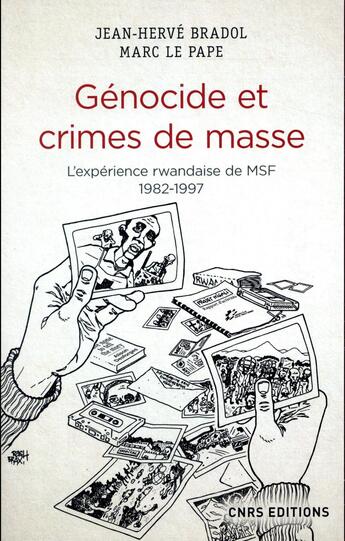 Couverture du livre « Génocide et crimes de masse ; l'expérience rwandaise de MSF, 1982-1997 » de Jean-Herve Bradol et Marc Le Pape aux éditions Cnrs