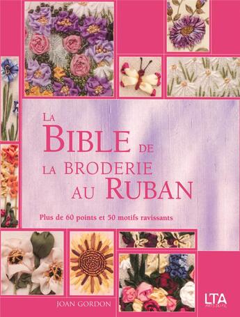 Couverture du livre « La bible de la broderie au ruban » de Joan Gordon aux éditions Le Temps Apprivoise