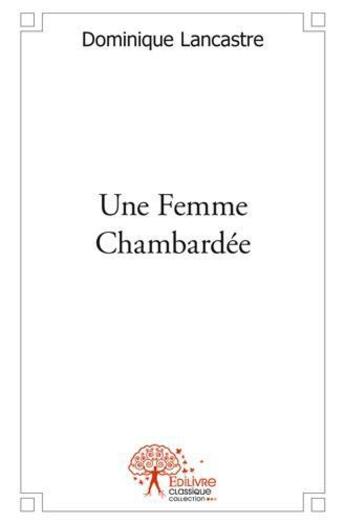 Couverture du livre « Une femme chambardée » de Dominique Lancastre aux éditions Edilivre