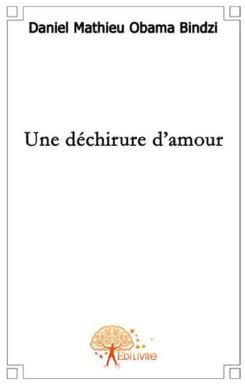 Couverture du livre « Une déchirure d'amour ; une déception sentimentale » de Obama Bindzi D M. aux éditions Edilivre
