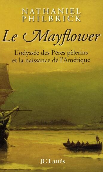 Couverture du livre « Le Mayflower ; l'odyssée des Pères pélerins et la naissance de l'Amérique » de Philbrick-N aux éditions Lattes