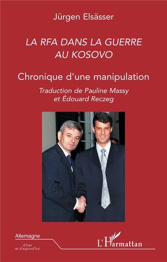 Couverture du livre « La rfa dans la guerre au kosovo ; chronique d'une manipulation » de Jurgen Elsasser aux éditions L'harmattan
