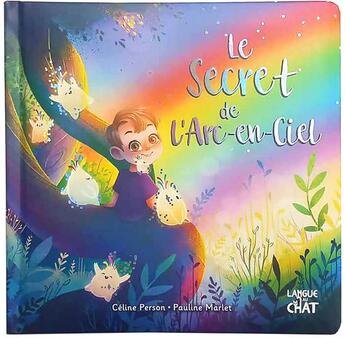 Couverture du livre « Le secret de l'arc-en-ciel » de Celine Person et Pauline Marlet aux éditions Langue Au Chat