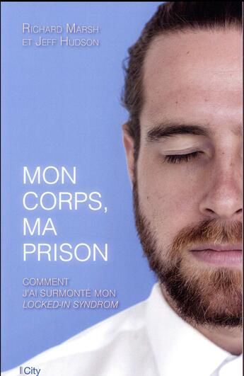 Couverture du livre « Mon corps, ma prison » de Jeff Hudson et Richard Marsh aux éditions City