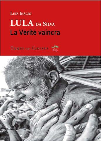 Couverture du livre « La verité vaincra » de Lula Da Silva L I. aux éditions Le Temps Des Cerises