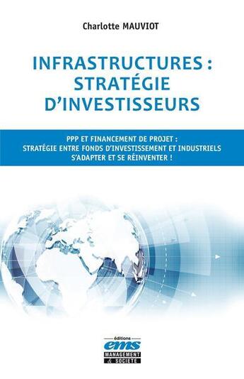 Couverture du livre « Infrastructures : stratégie d'investisseurs : PPP et financement de projet » de Charlotte Mauviot aux éditions Ems