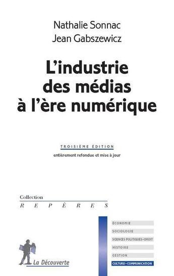 Couverture du livre « L'industrie des médias à l'ère numérique » de Nathalie Sonnac et Jean Jaskold Gabszewicz aux éditions La Decouverte
