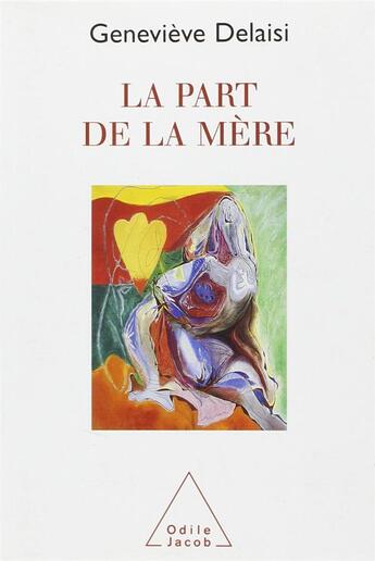 Couverture du livre « La part de la mère » de Genevieve Delaisi aux éditions Odile Jacob