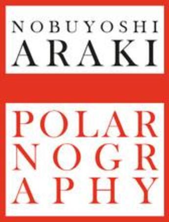 Couverture du livre « Nobuyoshi araki polarnography (special edition) » de Filippo Maggia aux éditions Skira