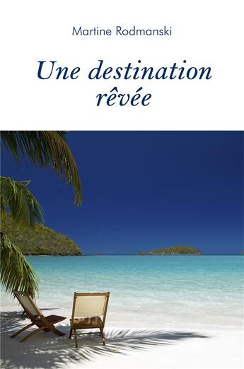 Couverture du livre « Une destination rêvée » de Martine Rodmanski aux éditions Librinova