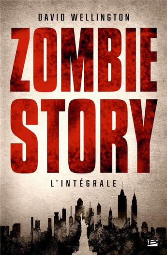 Couverture du livre « Zombie story : Intégrale Tomes 1 à 3 » de David Wellington aux éditions Bragelonne