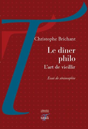 Couverture du livre « Le diner philo ; l'art de vieillir » de Brichant Christophe aux éditions Tituli
