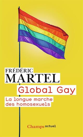 Couverture du livre « Global gay ; la longue marche des homosexuels » de Frederic Martel aux éditions Flammarion