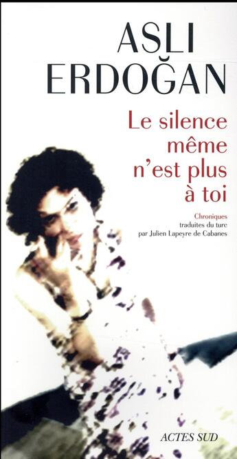Couverture du livre « Le silence même n'est plus à toi » de Asli Erdogan aux éditions Actes Sud