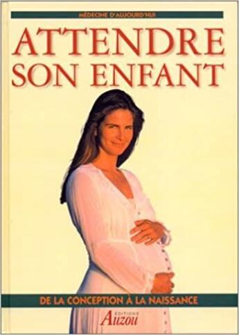 Couverture du livre « Attendre son enfant ; de la conception à la naissance » de  aux éditions Philippe Auzou