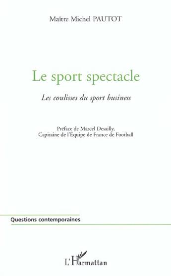 Couverture du livre « Le sport spectacle - les coulisses du sport business » de Serge Pautot aux éditions L'harmattan