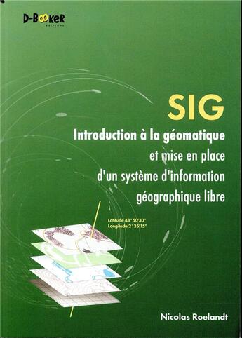 Couverture du livre « SIG ; introduction à la géomatique et mise en place d'un système géographique libre » de  aux éditions D-booker