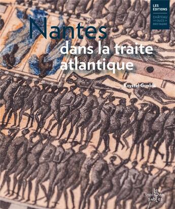Couverture du livre « Nantes dans la traite atlantique » de Krystel Gualde aux éditions Chateau Des Ducs De Bretagne