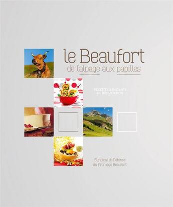 Couverture du livre « Le Beaufort, de l'alpage aux papilles » de  aux éditions Syndicat De Defense Du Beaufort