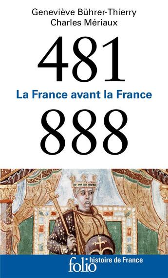 Couverture du livre « La France avant la France ; 481-888 » de Genevieve Buhrer-Thierry et Charles Meriaux aux éditions Folio