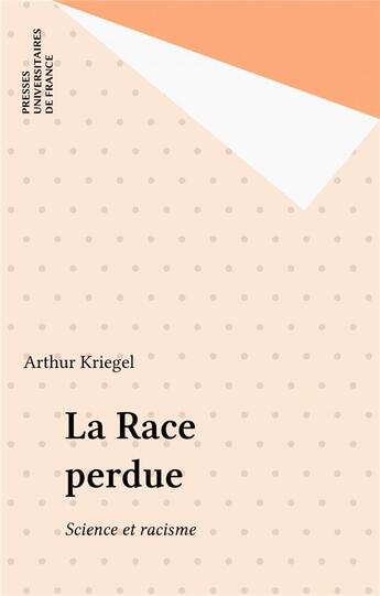 Couverture du livre « La race perdue ; science et racisme » de Annie Kriegel aux éditions Puf