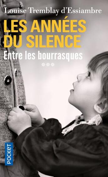 Couverture du livre « Les années du silence Tome 3 : entre les bourrasques » de Louise Tremblay D'Essiambre aux éditions Pocket