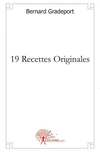Couverture du livre « 19 recettes originales » de Bernard Gradeport aux éditions Edilivre