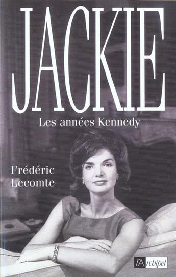 Couverture du livre « Jackie, les annees kennedy » de Frederic Lecomte aux éditions Archipel