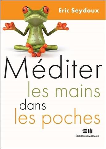 Couverture du livre « Méditer les mains dans les poches » de Eric Seydoux aux éditions De Mortagne