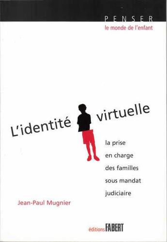 Couverture du livre « L'identité virtuelle ; la prise en charge des familles sous mandat judiciaire » de Jean-Paul Mugnier aux éditions Fabert