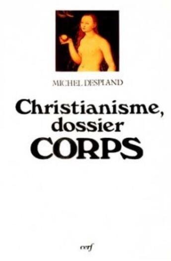 Couverture du livre « Christianisme dossier corps » de Michel Despland aux éditions Cerf