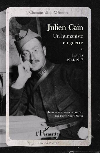 Couverture du livre « Julien Cain ; un humaniste en guerre ; lettres (1914-1917) » de Pierre-Andre Meyer aux éditions L'harmattan