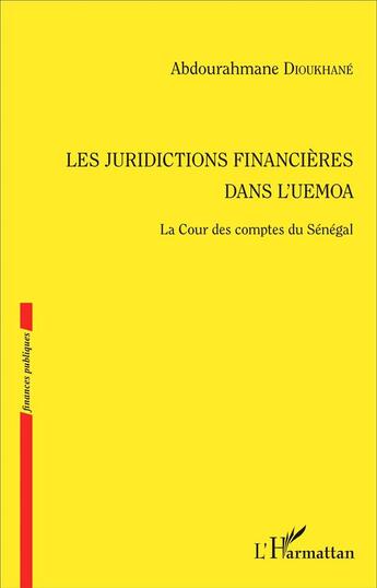Couverture du livre « Les juridictions financières dans l'Uemoa ; la Cour des comptes du Sénégal » de Abdourahma Dioukhane aux éditions L'harmattan