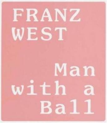 Couverture du livre « Franz west: man with a ball » de Goldmann aux éditions Rizzoli