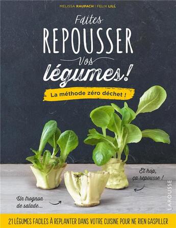 Couverture du livre « Faites repousser vos légumes ! ; la méthode zéro déchet ! » de Melissa Roupach et Felix Lill aux éditions Larousse