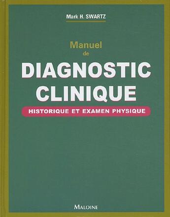 Couverture du livre « Manuel de diagnostic clinique ; historique et examen physique » de Swartz M H aux éditions Maloine