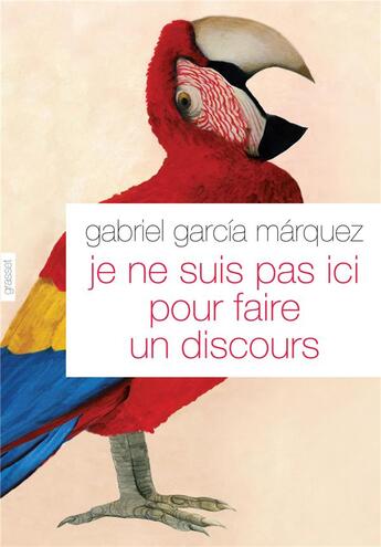 Couverture du livre « Je ne suis pas ici pour faire un discours » de Gabriel Garcia Marquez aux éditions Grasset Et Fasquelle