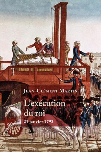 Couverture du livre « L'exécution du roi ; 21 janvier 1793 » de Jean-Clement Martin aux éditions Perrin