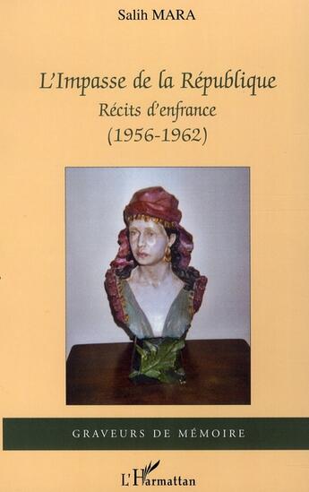 Couverture du livre « L'impasse de la république ; récits d'enfance (1956-1962) » de Salih Mara aux éditions L'harmattan