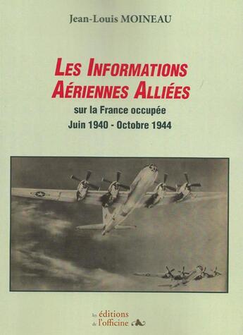 Couverture du livre « Les informations aériennes alliées sur la France occupée ; juin 1940/octobre 1944 » de Jean-Louis Moineau aux éditions L'officine