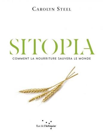 Couverture du livre « Sitopia : comment la nourriture pourrait sauver le monde » de Carolyn Steel aux éditions Rue De L'echiquier