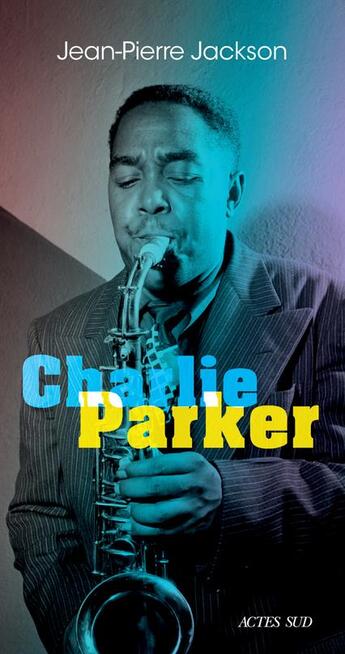 Couverture du livre « Charlie Parker » de Jean-Pierre Jackson aux éditions Actes Sud