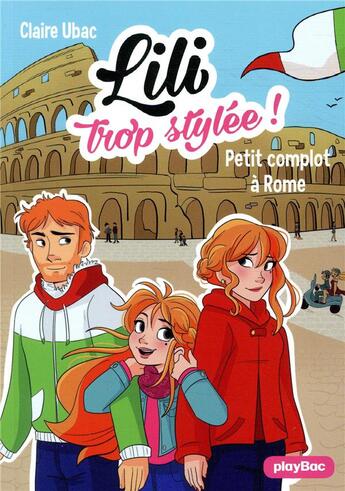 Couverture du livre « Lili trop stylée ! Tome 15 : petits complots à Rome » de Claire Ubac et Moemai et Miranda Yeo aux éditions Play Bac