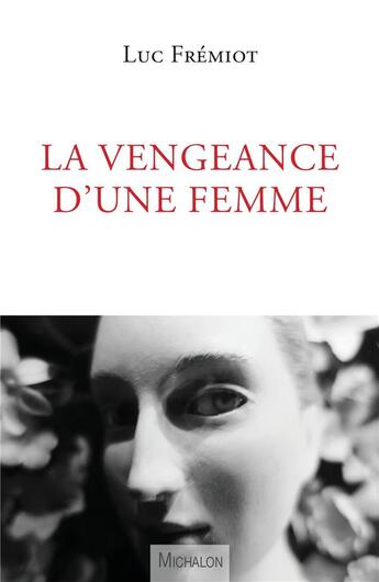 Couverture du livre « La vengeance d'une femme » de Luc Fremiot aux éditions Michalon