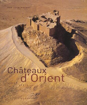 Couverture du livre « Chateaux D'Orient ; Syrie ; Liban ; Jordanie » de Jean Mesqui aux éditions Hazan