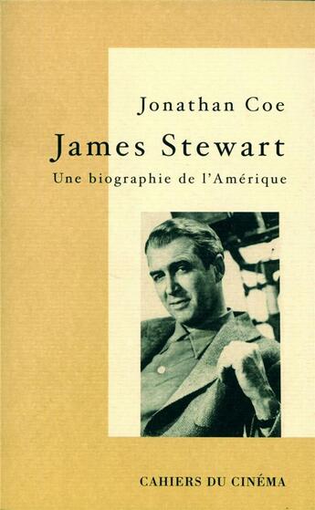 Couverture du livre « James Stewart, une biographie de l'Amérique » de Jonathan Coe aux éditions Cahiers Du Cinema