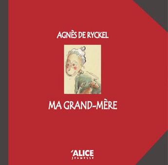 Couverture du livre « Ma grand-mère » de Agnes De Ryckel aux éditions Alice