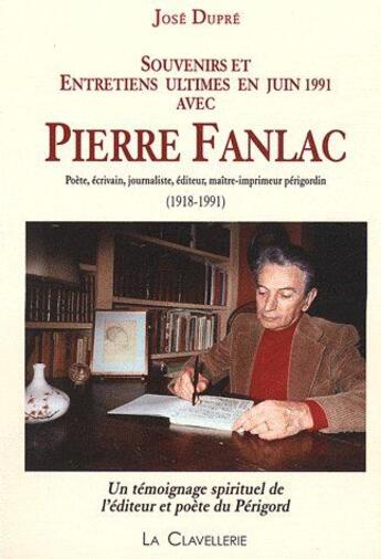 Couverture du livre « Souvenirs et entretiens ultimes en juin 1991 avec Pierre Fanlac » de Jose Dupre aux éditions La Clavellerie